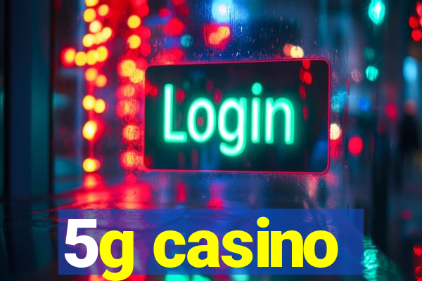 5g casino